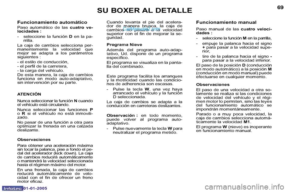 Peugeot Boxer 2005  Manual del propietario (in Spanish) �6�8
�0�1�-�0�1�-�2�0�0�5
�6�9
�0�1�-�0�1�-�2�0�0�5
�F�u�n�c�i�o�n�a�m�i�e�n�t�o� �a�u�t�o�m�á�t�i�c�o
�P�a�s�o�  �a�u�t�o�m�á�t�i�c�o�  �d�e�  �l�a�s�  �c�u�a�t�r�o�  �v�e�-
�l�o�c�i�d�a�d�e�s� �: 