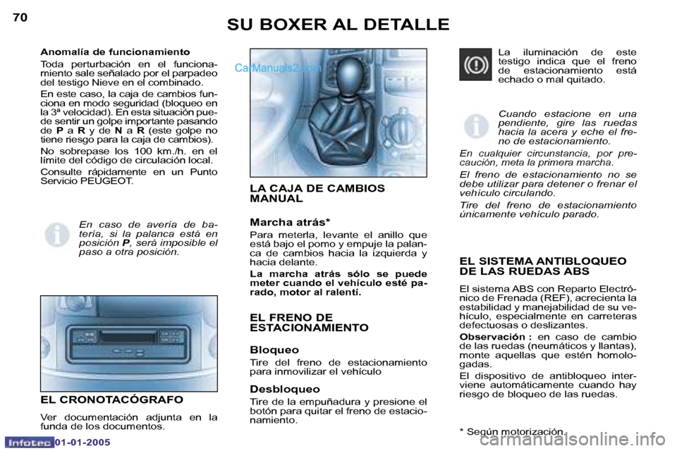 Peugeot Boxer 2005  Manual del propietario (in Spanish) �7�0
�0�1�-�0�1�-�2�0�0�5
�7�1
�0�1�-�0�1�-�2�0�0�5
�E�L� �S�I�S�T�E�M�A� �A�N�T�I�B�L�O�Q�U�E�O�  
�D�E� �L�A�S� �R�U�E�D�A�S� �A�B�S
�E�l� �s�i�s�t�e�m�a� �A�B�S� �c�o�n� �R�e�p�a�r�t�o� �E�l�e�c�t�
