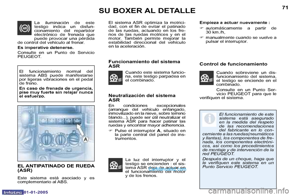 Peugeot Boxer 2005  Manual del propietario (in Spanish) �7�0
�0�1�-�0�1�-�2�0�0�5
�7�1
�0�1�-�0�1�-�2�0�0�5
�N�e�u�t�r�a�l�i�z�a�c�i�ó�n� �d�e�l� �s�i�s�t�e�m�a�  
�A�S�R
�E�n�  �c�o�n�d�i�c�i�o�n�e�s�  �e�x�c�e�p�c�i�o�n�a�l�e�s�  
�(�a�r�r�a�n�q�u�e�  �