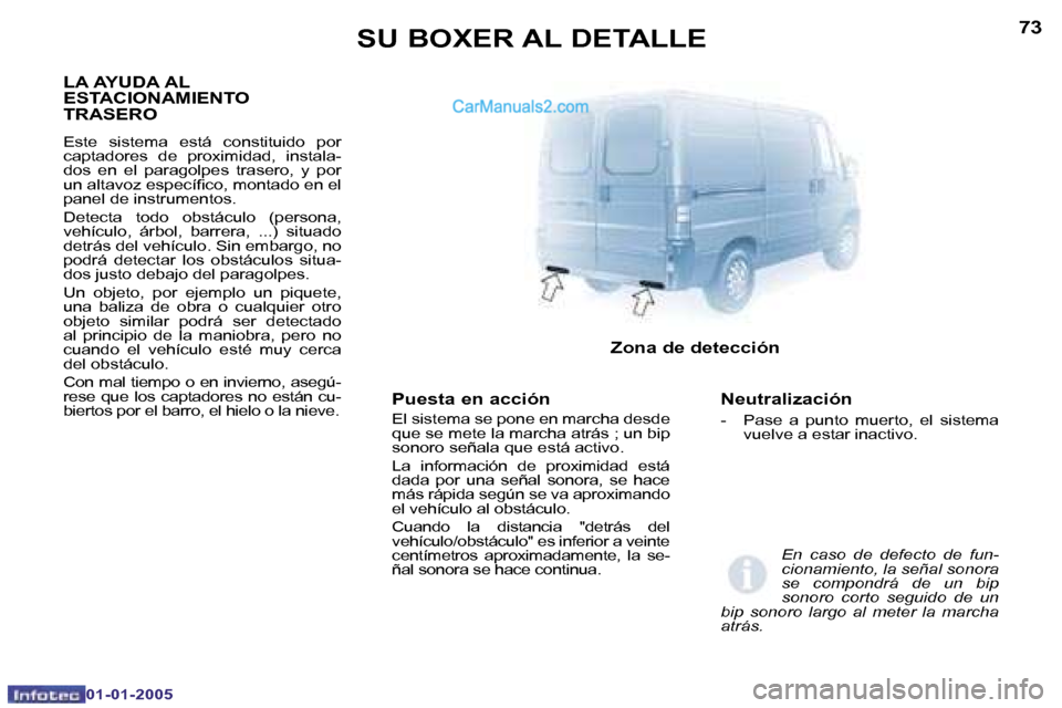 Peugeot Boxer 2005  Manual del propietario (in Spanish) �7�2
�0�1�-�0�1�-�2�0�0�5
�7�3
�0�1�-�0�1�-�2�0�0�5
�P�u�e�s�t�a� �e�n� �a�c�c�i�ó�n
�E�l� �s�i�s�t�e�m�a� �s�e� �p�o�n�e� �e�n� �m�a�r�c�h�a� �d�e�s�d�e�  
�q�u�e� �s�e� �m�e�t�e� �l�a� �m�a�r�c�h�a