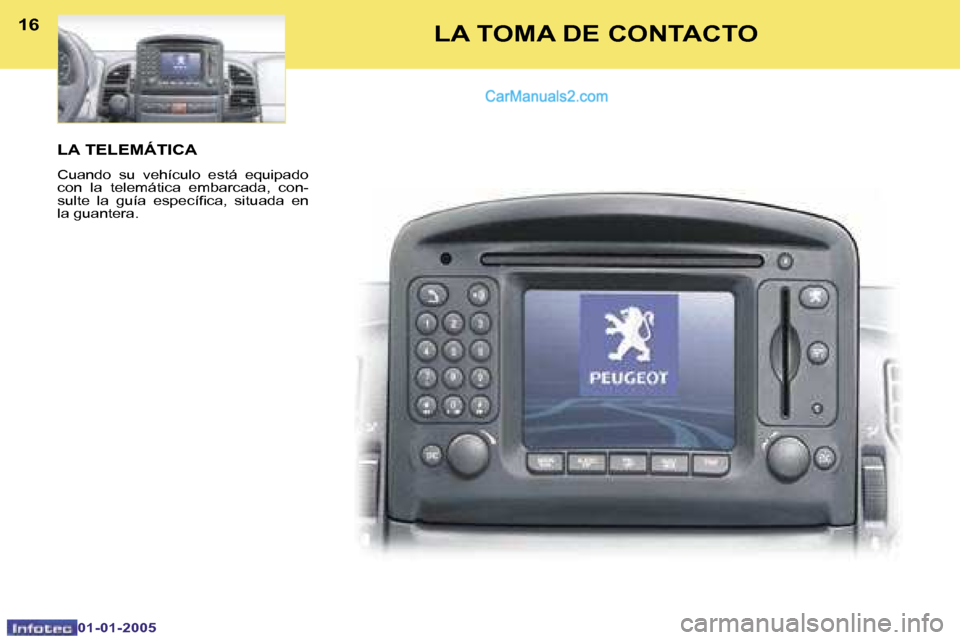 Peugeot Boxer 2005  Manual del propietario (in Spanish) �1�6�L�A� �T�E�L�E�M�Á�T�I�C�A
�C�u�a�n�d�o�  �s�u�  �v�e�h�í�c�u�l�o�  �e�s�t�á�  �e�q�u�i�p�a�d�o�  
�c�o�n�  �l�a�  �t�e�l�e�m�á�t�i�c�a�  �e�m�b�a�r�c�a�d�a�,�  �c�o�n�-
�s�u�l�t�e�  �l�a�  �g