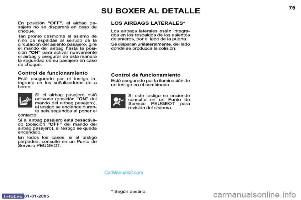 Peugeot Boxer 2005  Manual del propietario (in Spanish) �7�4
�0�1�-�0�1�-�2�0�0�5
�7�5
�0�1�-�0�1�-�2�0�0�5�*� �S�e�g�ú�n� �d�e�s�t�i�n�o�.
�E�n�  �p�o�s�i�c�i�ó�n� 
�"�O�F�F�"�,�  �e�l�  �a�i�r�b�a�g�  �p�a�-
�s�a�j�e�r�o�  �n�o�  �s�e�  �d�i�s�p�a�r�a�