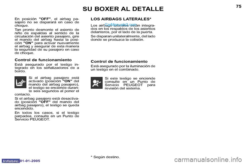 Peugeot Boxer 2005  Manual del propietario (in Spanish) �7�4
�0�1�-�0�1�-�2�0�0�5
�7�5
�0�1�-�0�1�-�2�0�0�5�*� �S�e�g�ú�n� �d�e�s�t�i�n�o�.
�E�n�  �p�o�s�i�c�i�ó�n� 
�"�O�F�F�"�,�  �e�l�  �a�i�r�b�a�g�  �p�a�-
�s�a�j�e�r�o�  �n�o�  �s�e�  �d�i�s�p�a�r�a�