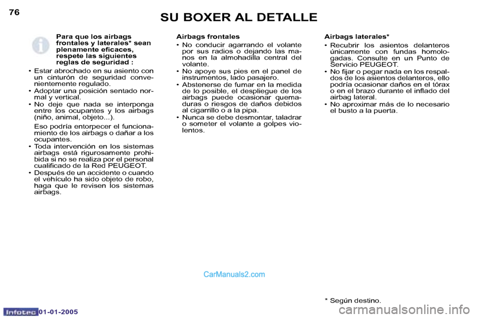 Peugeot Boxer 2005  Manual del propietario (in Spanish) �7�6
�0�1�-�0�1�-�2�0�0�5
�P�a�r�a� �q�u�e� �l�o�s� �a�i�r�b�a�g�s�  
�f�r�o�n�t�a�l�e�s� �y� �l�a�t�e�r�a�l�e�s�*� �s�e�a�n� 
�p�l�e�n�a�m�e�n�t�e� �e�i�c�a�c�e�s�,� 
�r�e�s�p�e�t�e� �l�a�s� �s�i�g�u