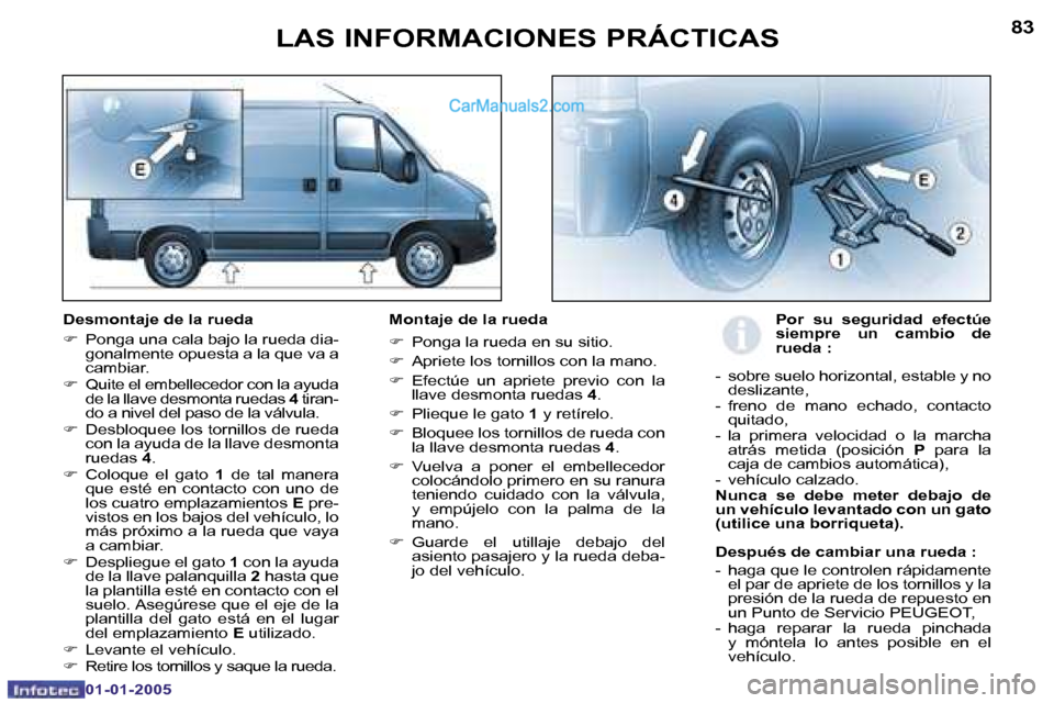 Peugeot Boxer 2005  Manual del propietario (in Spanish) �8�2
�0�1�-�0�1�-�2�0�0�5
�8�3
�0�1�-�0�1�-�2�0�0�5
�D�e�s�m�o�n�t�a�j�e� �d�e� �l�a� �r�u�e�d�a 
�F�  �P�o�n�g�a� �u�n�a� �c�a�l�a� �b�a�j�o� �l�a� �r�u�e�d�a� �d�i�a�-
�g�o�n�a�l�m�e�n�t�e� �o�p�u�e