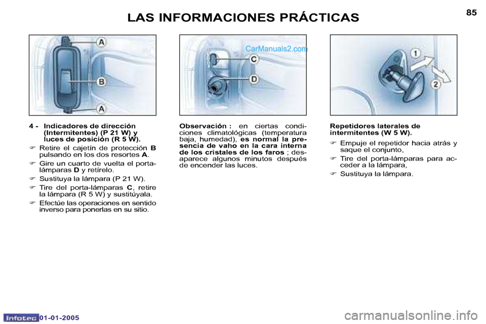 Peugeot Boxer 2005  Manual del propietario (in Spanish) �8�4
�0�1�-�0�1�-�2�0�0�5
�8�5
�0�1�-�0�1�-�2�0�0�5
�4� �-�  �I�n�d�i�c�a�d�o�r�e�s� �d�e� �d�i�r�e�c�c�i�ó�n�(�I�n�t�e�r�m�i�t�e�n�t�e�s�)� �(�P� �2�1� �W�)� �y 
�l�u�c�e�s� �d�e� �p�o�s�i�c�i�ó�n�
