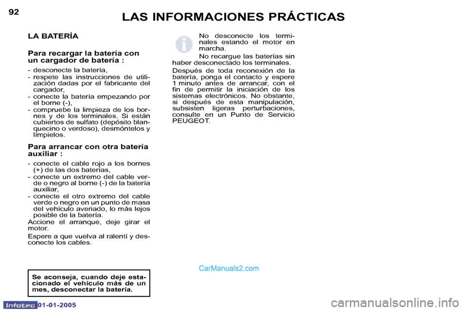 Peugeot Boxer 2005  Manual del propietario (in Spanish) �9�2
�0�1�-�0�1�-�2�0�0�5
�9�3
�0�1�-�0�1�-�2�0�0�5
�L�A� �B�A�T�E�R�Í�A
�P�a�r�a� �r�e�c�a�r�g�a�r� �l�a� �b�a�t�e�r�í�a� �c�o�n�  
�u�n� �c�a�r�g�a�d�o�r� �d�e� �b�a�t�e�r�í�a� �:�  
�-�  �d�e�s�