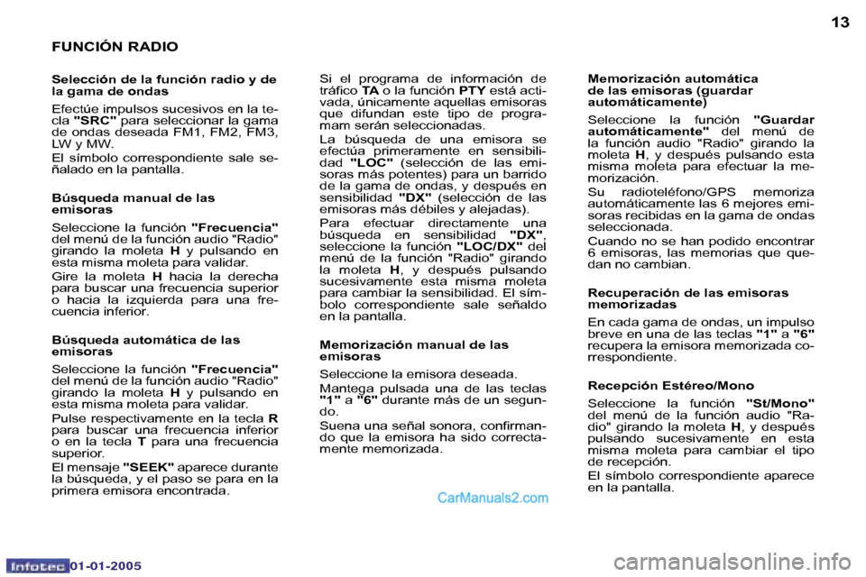 Peugeot Boxer 2005  Manual del propietario (in Spanish) �1�2
�0�2�-�0�8�-�2�0�0�4
�1�3
�F�U�N�C�I�Ó�N� �R�A�D�I�O
�S�e�l�e�c�c�i�ó�n� �d�e� �l�a� �f�u�n�c�i�ó�n� �r�a�d�i�o� �y� �d�e�  
�l�a� �g�a�m�a� �d�e� �o�n�d�a�s 
�E�f�e�c�t�ú�e� �i�m�p�u�l�s�o�s