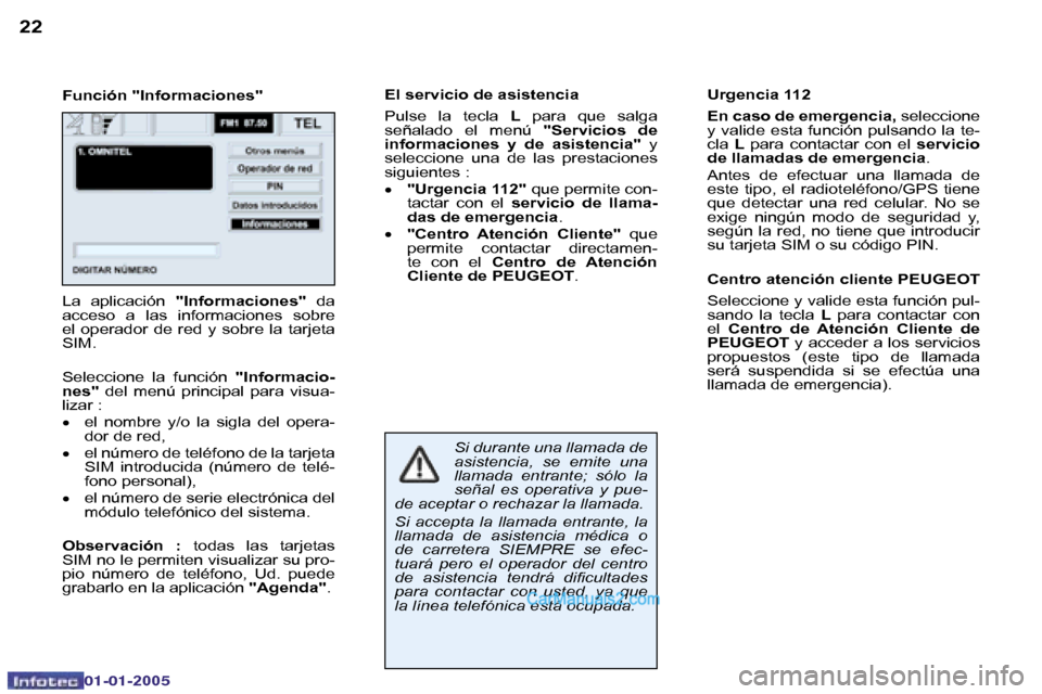 Peugeot Boxer 2005  Manual del propietario (in Spanish) �2�2�2�3
�0�2�-�0�8�-�2�0�0�4
�F�u�n�c�i�ó�n� �"�I�n�f�o�r�m�a�c�i�o�n�e�s�"�E�l� �s�e�r�v�i�c�i�o� �d�e� �a�s�i�s�t�e�n�c�i�a 
�P�u�l�s�e�  �l�a�  �t�e�c�l�a� 
�L�  �p�a�r�a�  �q�u�e�  �s�a�l�g�a� 
