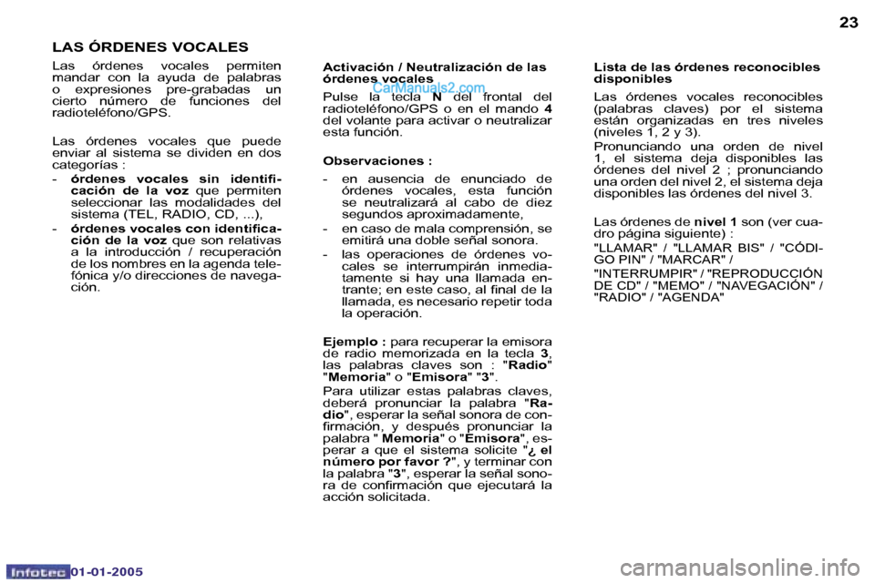 Peugeot Boxer 2005  Manual del propietario (in Spanish) �2�2
�0�2�-�0�8�-�2�0�0�4
�2�3
�L�A�S� �Ó�R�D�E�N�E�S� �V�O�C�A�L�E�S
�L�a�s�  �ó�r�d�e�n�e�s�  �v�o�c�a�l�e�s�  �p�e�r�m�i�t�e�n�  
�m�a�n�d�a�r�  �c�o�n�  �l�a�  �a�y�u�d�a�  �d�e�  �p�a�l�a�b�r�a