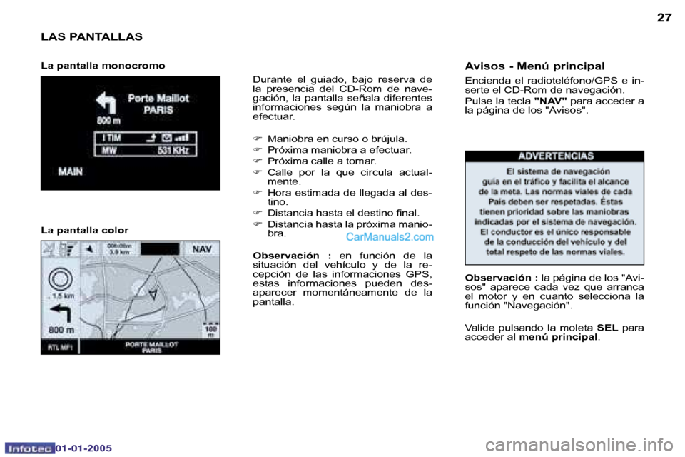 Peugeot Boxer 2005  Manual del propietario (in Spanish) �2�6
�0�2�-�0�8�-�2�0�0�4
�2�7
�L�A�S� �P�A�N�T�A�L�L�A�S
�D�u�r�a�n�t�e�  �e�l�  �g�u�i�a�d�o�,�  �b�a�j�o�  �r�e�s�e�r�v�a�  �d�e�  
�l�a�  �p�r�e�s�e�n�c�i�a�  �d�e�l�  �C�D�-�R�o�m�  �d�e�  �n�a�v