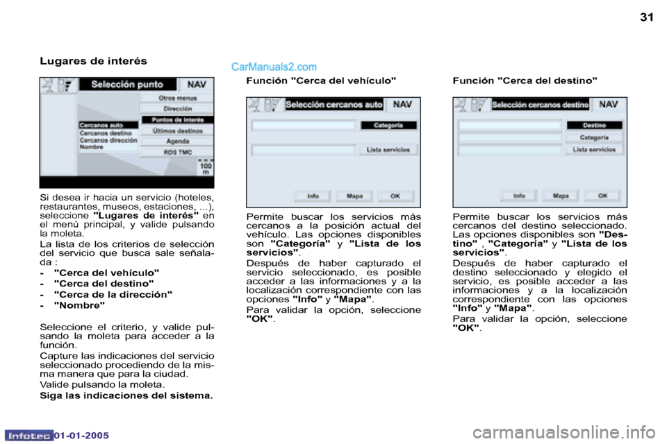 Peugeot Boxer 2005  Manual del propietario (in Spanish) �3�0
�0�2�-�0�8�-�2�0�0�4
�3�1
�S�i� �d�e�s�e�a� �i�r� �h�a�c�i�a� �u�n� �s�e�r�v�i�c�i�o� �(�h�o�t�e�l�e�s�,�  
�r�e�s�t�a�u�r�a�n�t�e�s�,� �m�u�s�e�o�s�,� �e�s�t�a�c�i�o�n�e�s�,� �.�.�.�)�,� 
�s�e�l