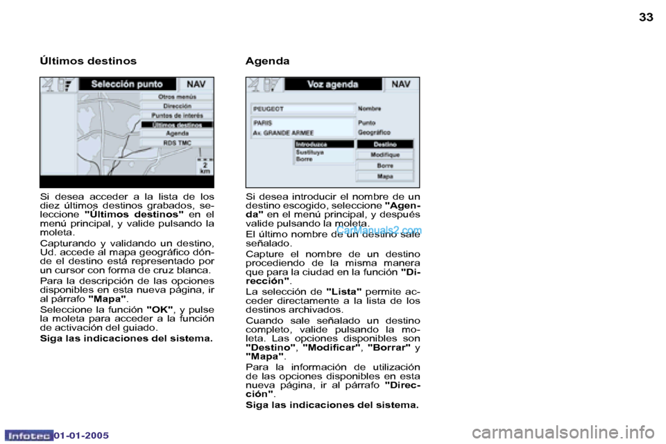 Peugeot Boxer 2005  Manual del propietario (in Spanish) �3�2
�0�2�-�0�8�-�2�0�0�4
�3�3
�S�i�  �d�e�s�e�a�  �i�n�t�r�o�d�u�c�i�r�  �e�l�  �n�o�m�b�r�e�  �d�e�  �u�n�  
�d�e�s�t�i�n�o� �e�s�c�o�g�i�d�o�,� �s�e�l�e�c�c�i�o�n�e� �"�A�g�e�n�-
�d�a�" � �e�n� �e�