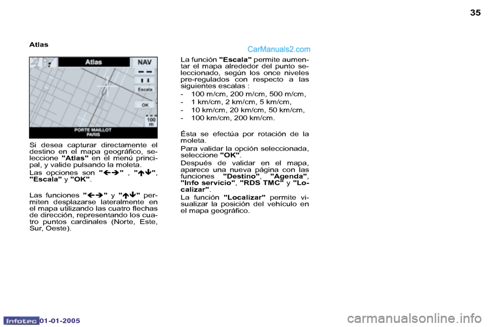 Peugeot Boxer 2005  Manual del propietario (in Spanish) �3�4
�0�2�-�0�8�-�2�0�0�4
�3�5
�L�a� �f�u�n�c�i�ó�n� �"�E�s�c�a�l�a�"� �p�e�r�m�i�t�e� �a�u�m�e�n�-
�t�a�r�  �e�l�  �m�a�p�a�  �a�l�r�e�d�e�d�o�r�  �d�e�l�  �p�u�n�t�o�  �s�e�- 
�l�e�c�c�i�o�n�a�d�o�
