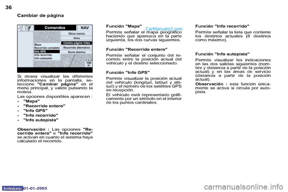 Peugeot Boxer 2005  Manual del propietario (in Spanish) �3�6�3�7
�0�2�-�0�8�-�2�0�0�4
�F�u�n�c�i�ó�n� �"�I�n�f�o� �r�e�c�o�r�r�i�d�o�" 
�P�e�r�m�i�t�e� �s�e�ñ�a�l�a�r� �l�a� �l�i�s�t�a� �q�u�e� �c�o�n�t�i�e�n�e�  
�l�o�s�  �d�e�s�t�i�n�o�s�  �a�c�t�u�a�l