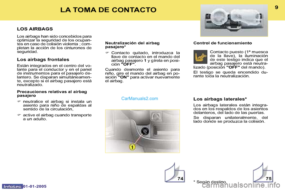 Peugeot Boxer 2005  Manual del propietario (in Spanish) �8
�0�1�-�0�1�-�2�0�0�5
�9
�L�O�S� �A�I�R�B�A�G�S
�L�o�s� �a�i�r�b�a�g�s� �h�a�n� �s�i�d�o� �c�o�n�c�e�b�i�d�o�s� �p�a�r�a�  
�o�p�t�i�m�i�z�a�r� �l�a� �s�e�g�u�r�i�d�a�d� �d�e� �l�o�s� �o�c�u�p�a�n�-