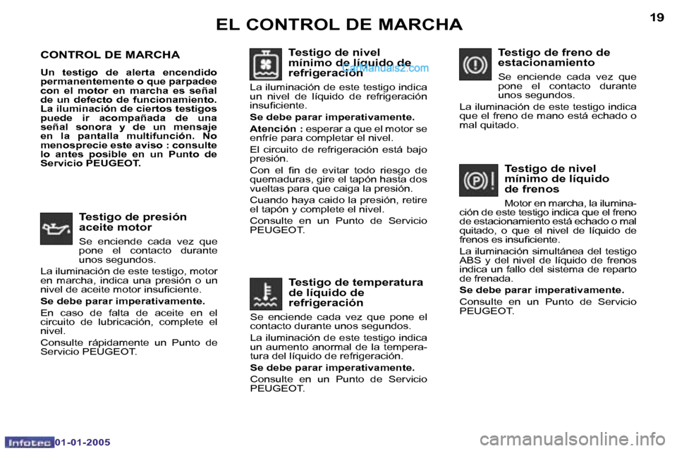 Peugeot Boxer 2005  Manual del propietario (in Spanish) �1�8
�0�1�-�0�1�-�2�0�0�5
�1�9
�0�1�-�0�1�-�2�0�0�5
�C�O�N�T�R�O�L� �D�E� �M�A�R�C�H�A
�U�n�  �t�e�s�t�i�g�o�  �d�e�  �a�l�e�r�t�a�  �e�n�c�e�n�d�i�d�o�  
�p�e�r�m�a�n�e�n�t�e�m�e�n�t�e� �o� �q�u�e� �