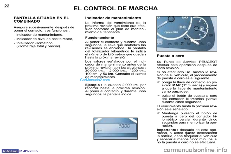 Peugeot Boxer 2005  Manual del propietario (in Spanish) �2�2
�0�1�-�0�1�-�2�0�0�5
�2�3
�0�1�-�0�1�-�2�0�0�5
�P�A�N�T�A�L�L�A� �S�I�T�U�A�D�A� �E�N� �E�L�  
�C�O�M�B�I�N�A�D�O
�A�s�e�g�u�r�a� �s�u�c�e�s�i�v�a�m�e�n�t�e�,� �d�e�s�p�u�é�s� �d�e�  
�p�o�n�e�r