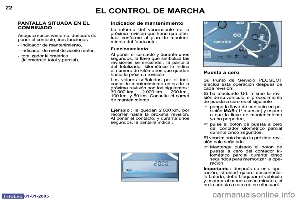 Peugeot Boxer 2005  Manual del propietario (in Spanish) �2�2
�0�1�-�0�1�-�2�0�0�5
�2�3
�0�1�-�0�1�-�2�0�0�5
�P�A�N�T�A�L�L�A� �S�I�T�U�A�D�A� �E�N� �E�L�  
�C�O�M�B�I�N�A�D�O
�A�s�e�g�u�r�a� �s�u�c�e�s�i�v�a�m�e�n�t�e�,� �d�e�s�p�u�é�s� �d�e�  
�p�o�n�e�r