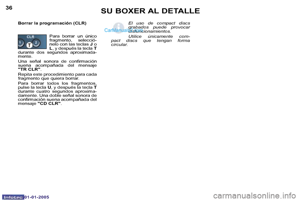 Peugeot Boxer 2005  Manual del propietario (in Spanish) �3�6
�0�1�-�0�1�-�2�0�0�5
�3�7
�0�1�-�0�1�-�2�0�0�5
�B�o�r�r�a�r� �l�a� �p�r�o�g�r�a�m�a�c�i�ó�n� �(�C�L�R�)�E�l�  �u�s�o�  �d�e�  �c�o�m�p�a�c�t�  �d�i�s�c�s�  
�g�r�a�b�a�d�o�s�  �p�u�e�d�e�  �p�r�