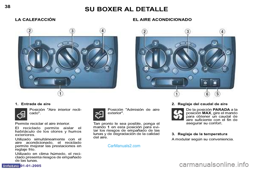 Peugeot Boxer 2005  Manual del propietario (in Spanish) �3�8
�0�1�-�0�1�-�2�0�0�5
�3�9
�0�1�-�0�1�-�2�0�0�5
�L�A� �C�A�L�E�F�A�C�C�I�Ó�N
�2�.�  �R�e�g�l�a�j�e� �d�e�l� �c�a�u�d�a�l� �d�e� �a�i�r�e
�E�L� �A�I�R�E� �A�C�O�N�D�I�C�I�O�N�A�D�O
�1�.�  �E�n�t�r