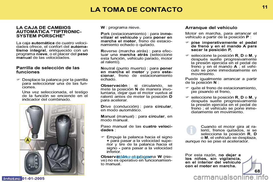 Peugeot Boxer 2005  Manual del propietario (in Spanish) �1�0
�0�1�-�0�1�-�2�0�0�5
�1�1
�0�1�-�0�1�-�2�0�0�5
�L�A� �C�A�J�A� �D�E� �C�A�M�B�I�O�S�  
�A�U�T�O�M�Á�T�I�C�A� �"�T�I�P�T�R�O�N�I�C�-
�S�Y�S�T�E�M� �P�O�R�S�C�H�E�"
�L�a� �c�a�j�a� �a�u�t�o�m�á�t