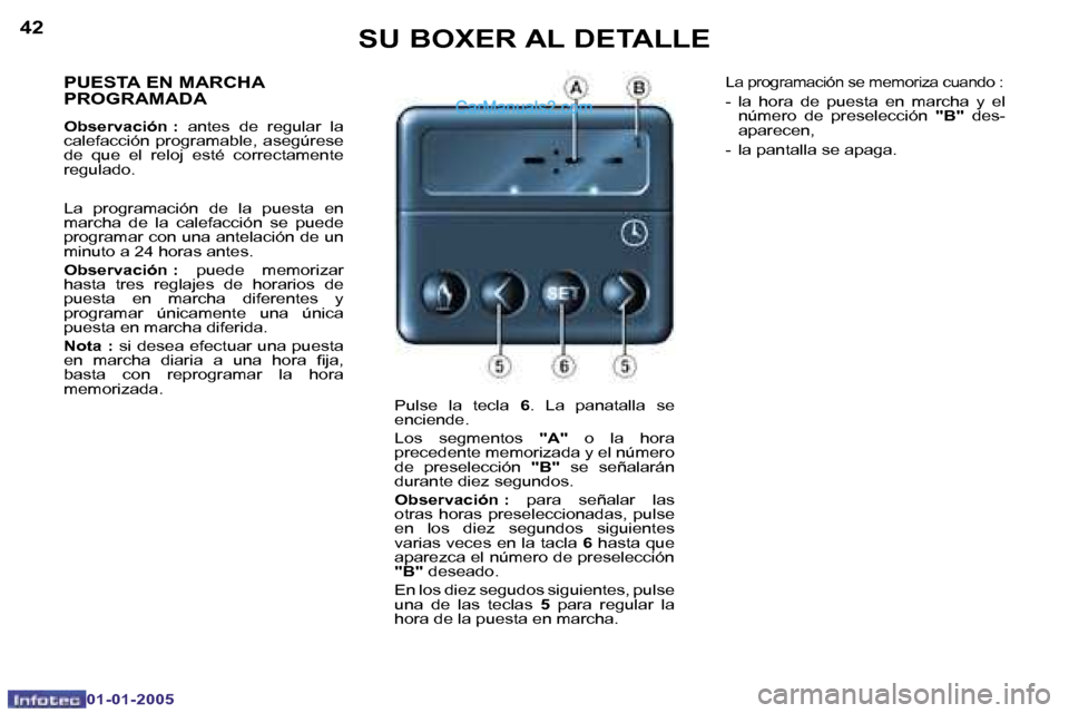 Peugeot Boxer 2005  Manual del propietario (in Spanish) �4�2
�0�1�-�0�1�-�2�0�0�5
�4�3
�0�1�-�0�1�-�2�0�0�5
�P�U�E�S�T�A� �E�N� �M�A�R�C�H�A�  
�P�R�O�G�R�A�M�A�D�A
�O�b�s�e�r�v�a�c�i�ó�n� �:� �a�n�t�e�s�  �d�e�  �r�e�g�u�l�a�r�  �l�a� 
�c�a�l�e�f�a�c�c�i