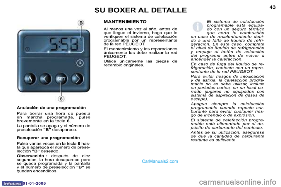 Peugeot Boxer 2005  Manual del propietario (in Spanish) �4�2
�0�1�-�0�1�-�2�0�0�5
�4�3
�0�1�-�0�1�-�2�0�0�5
�A�n�u�l�a�c�i�ó�n� �d�e� �u�n�a� �p�r�o�g�r�a�m�a�c�i�ó�n 
�P�a�r�a�  �b�o�r�r�a�r�  �u�n�a�  �h�o�r�a�  �d�e�  �p�u�e�s�t�a�  
�e�n�  �m�a�r�c�h