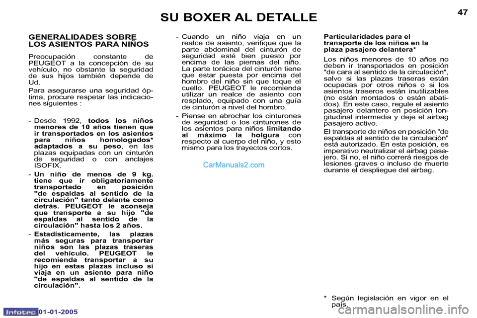 Peugeot Boxer 2005  Manual del propietario (in Spanish) �4�6
�0�1�-�0�1�-�2�0�0�5
�4�7
�0�1�-�0�1�-�2�0�0�5
�G�E�N�E�R�A�L�I�D�A�D�E�S� �S�O�B�R�E�  
�L�O�S� �A�S�I�E�N�T�O�S� �P�A�R�A� �N�I�Ñ�O�S
�P�r�e�o�c�u�p�a�c�i�ó�n�  �c�o�n�s�t�a�n�t�e�  �d�e�  
�