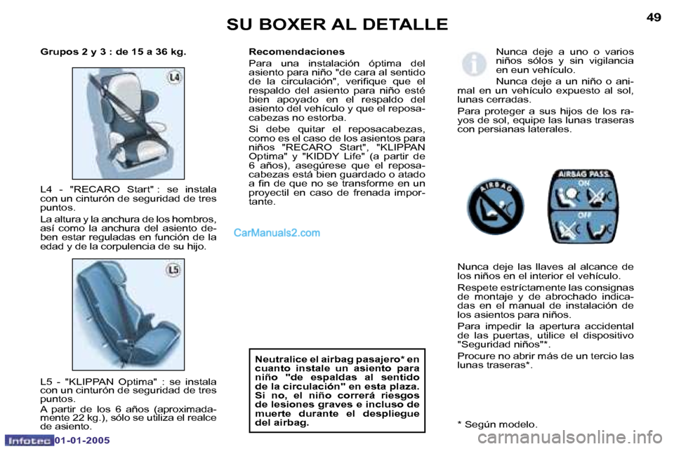 Peugeot Boxer 2005  Manual del propietario (in Spanish) �4�8
�0�1�-�0�1�-�2�0�0�5
�4�9
�0�1�-�0�1�-�2�0�0�5
�N�u�n�c�a�  �d�e�j�e�  �a�  �u�n�o�  �o�  �v�a�r�i�o�s�  
�n�i�ñ�o�s�  �s�ó�l�o�s�  �y�  �s�i�n�  �v�i�g�i�l�a�n�c�i�a� 
�e�n� �e�u�n� �v�e�h�í�