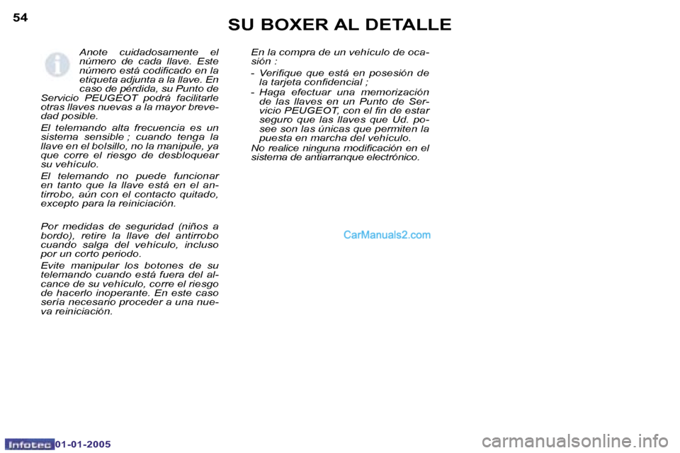 Peugeot Boxer 2005  Manual del propietario (in Spanish) �5�4
�0�1�-�0�1�-�2�0�0�5
�5�5
�0�1�-�0�1�-�2�0�0�5
�A�n�o�t�e�  �c�u�i�d�a�d�o�s�a�m�e�n�t�e�  �e�l�  
�n�ú�m�e�r�o�  �d�e�  �c�a�d�a�  �l�l�a�v�e�.�  �E�s�t�e� 
�n�ú�m�e�r�o� �e�s�t�á� �c�o�d�i�i