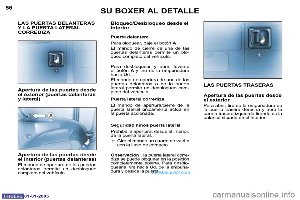 Peugeot Boxer 2005  Manual del propietario (in Spanish) �5�6
�0�1�-�0�1�-�2�0�0�5
�5�7
�0�1�-�0�1�-�2�0�0�5
�L�A�S� �P�U�E�R�T�A�S� �T�R�A�S�E�R�A�S
�A�p�e�r�t�u�r�a� �d�e� �l�a�s� �p�u�e�r�t�a�s� �d�e�s�d�e�  
�e�l� �e�x�t�e�r�i�o�r
�P�a�r�a� �a�b�r�i�r�,