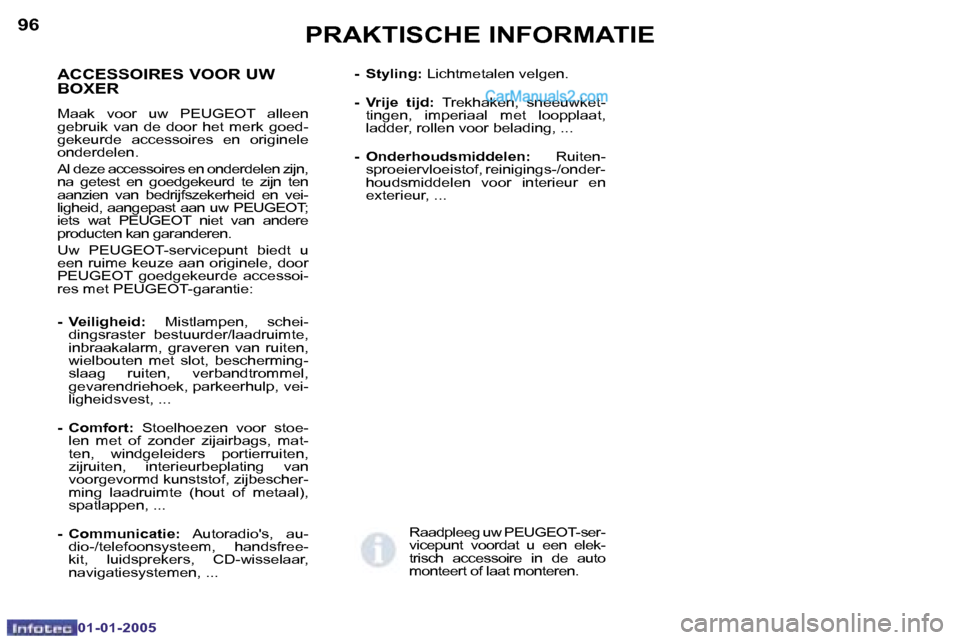 Peugeot Boxer 2005  Handleiding (in Dutch) �9�6
�0�1�-�0�1�-�2�0�0�5
�A�C�C�E�S�S�O�I�R�E�S� �V�O�O�R� �U�W�  
�B�O�X�E�R
�M�a�a�k�  �v�o�o�r�  �u�w�  �P�E�U�G�E�O�T�  �a�l�l�e�e�n�  
�g�e�b�r�u�i�k�  �v�a�n�  �d�e�  �d�o�o�r�  �h�e�t�  �m�e�r