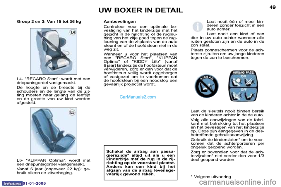 Peugeot Boxer 2005  Handleiding (in Dutch) �4�8
�0�1�-�0�1�-�2�0�0�5
�4�9
�0�1�-�0�1�-�2�0�0�5
�L�a�a�t�  �n�o�o�i�t�  �é�é�n�  �o�f�  �m�e�e�r�  �k�i�n�- 
�d�e�r�e�n� �z�o�n�d�e�r� �t�o�e�z�i�c�h�t� �i�n� �e�e�n� 
�a�u�t�o� �a�c�h�t�e�r�. 
