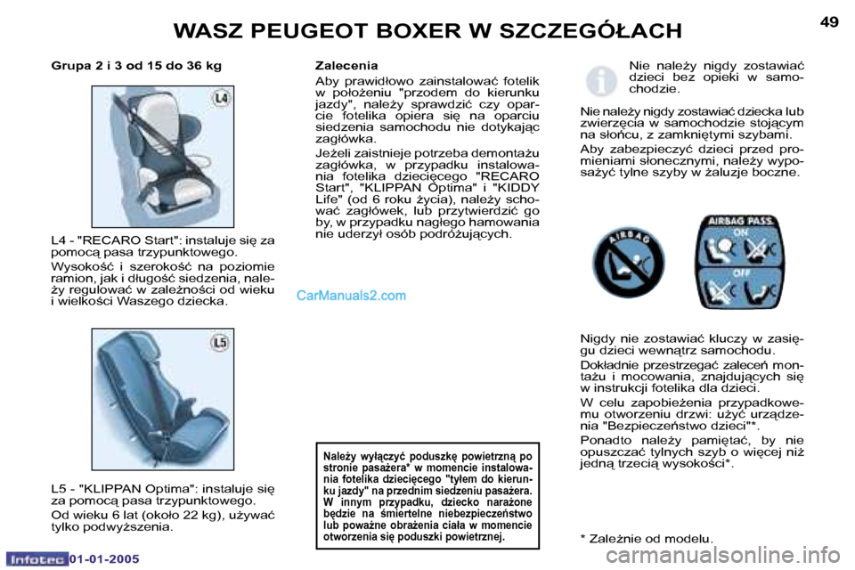 Peugeot Boxer 2005  Instrukcja Obsługi (in Polish) �4�8
�0�1�-�0�1�-�2�0�0�5
�4�9
�0�1�-�0�1�-�2�0�0�5
�N�i�e�  �n�a�l�eG�y�  �n�i�g�d�y�  �z�o�s�t�a�w�i�a�ć�  
�d�z�i�e�c�i�  �b�e�z�  �o�p�i�e�k�i�  �w�  �s�a�m�o�-
�c�h�o�d�z�i�e�.
�N�i�e� �n�a�l�e