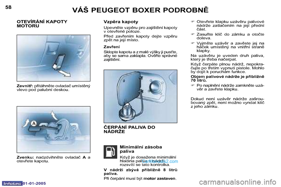 Peugeot Boxer 2005  Návod k obsluze (in Czech) �5�8
�0�1�-�0�1�-�2�0�0�5
�5�9
�0�1�-�0�1�-�2�0�0�5
�F�  �O�t�e�v�e�t�e� �k�l�a�p�k�u� �u�z�á�v)�r�u� �p�a�l�i�v�o�v�é� 
�n�á�d�r�ž�e�  �z�a�t�l�a�č�e�n�í�m�  �n�a�  �j�e�j�í�  �p�e�d�n�í