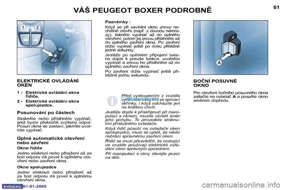 Peugeot Boxer 2005  Návod k obsluze (in Czech) �6�0
�0�1�-�0�1�-�2�0�0�5
�6�1
�0�1�-�0�1�-�2�0�0�5
�P�o�z�n�á�m�k�y� �: 
�K�d�y�ž�  �s�e�  �p�i�  �z�a�v�í�r�á�n�í�  �o�k�n�o�  �z�n�o�v�u�  �n�e�- 
�c�h�t)�n)�  �o�t�e�v�e�  �(�n�a�p�.�