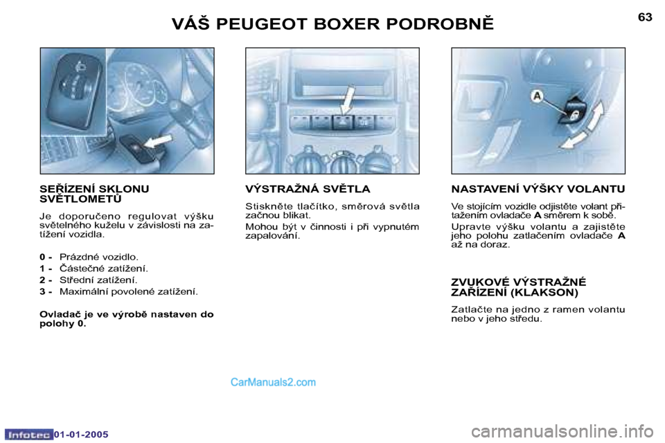 Peugeot Boxer 2005  Návod k obsluze (in Czech) �6�2
�0�1�-�0�1�-�2�0�0�5
�6�3
�0�1�-�0�1�-�2�0�0�5
�N�A�S�T�A�V�E�N�Í� �V�Ý�Š�K�Y� �V�O�L�A�N�T�U
�V�e� �s�t�o�j�í�c�í�m� �v�o�z�i�d�l�e� �o�d�j�i�s�t)�t�e� �v�o�l�a�n�t� �p�i�- 
�t�a�ž�e�n�