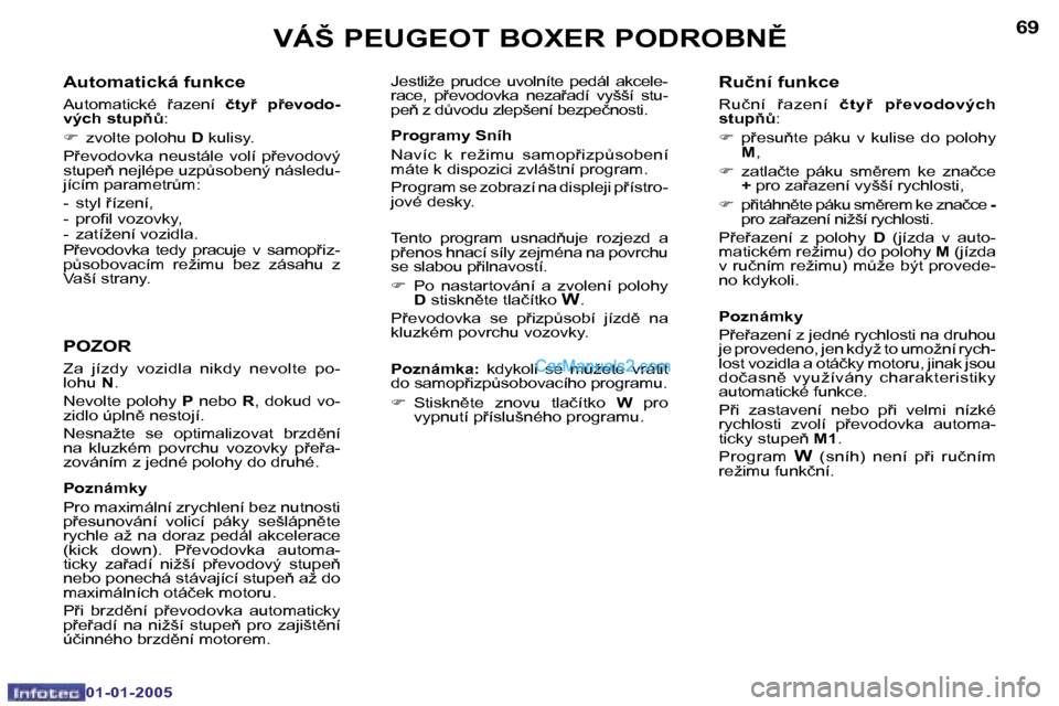 Peugeot Boxer 2005  Návod k obsluze (in Czech) �6�8
�0�1�-�0�1�-�2�0�0�5
�6�9
�0�1�-�0�1�-�2�0�0�5
�A�u�t�o�m�a�t�i�c�k�á� �f�u�n�k�c�e
�A�u�t�o�m�a�t�i�c�k�é�  �a�z�e�n�í� �č�t�y9�  �p9�e�v�o�d�o�-
�v�ý�c�h� �s�t�u�p3A �:
�F �  �z�v�o�
