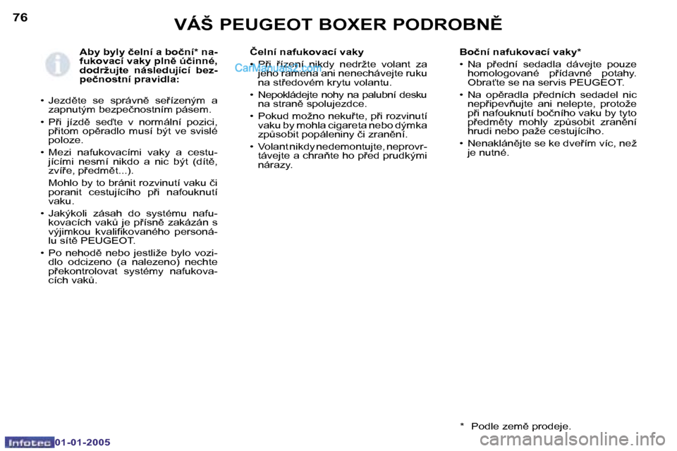 Peugeot Boxer 2005  Návod k obsluze (in Czech) �7�6
�0�1�-�0�1�-�2�0�0�5
�A�b�y� �b�y�l�y� �č�e�l�n�í� �a� �b�o�č�n�í�*� �n�a�- 
�f�u�k�o�v�a�c�í� �v�a�k�y� �p�l�n)� �ú�č�i�n�n�é�,� 
�d�o�d�r�ž�u�j�t�e�  �n�á�s�l�e�d�u�j�í�c�í�  �b�e�