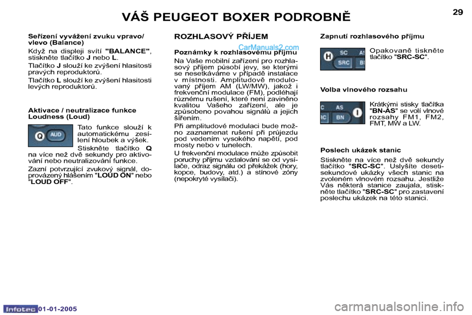 Peugeot Boxer 2005  Návod k obsluze (in Czech) �2�8
�0�1�-�0�1�-�2�0�0�5
�2�9
�0�1�-�0�1�-�2�0�0�5
�S�e9�í�z�e�n�í� �v�y�v�á�ž�e�n�í� �z�v�u�k�u� �v�p�r�a�v�o�/ 
�v�l�e�v�o� �(�B�a�l�a�n�c�e�) 
�K�d�y�ž�  �n�a�  �d�i�s�p�l�e�j�i�  �s�v�í�t