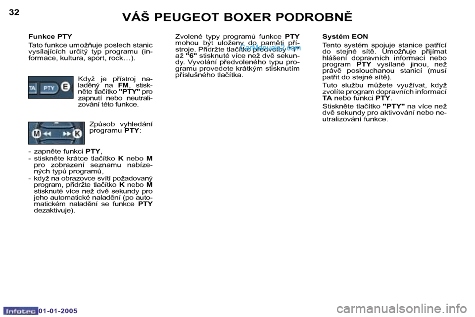 Peugeot Boxer 2005  Návod k obsluze (in Czech) �3�2
�0�1�-�0�1�-�2�0�0�5
�3�3
�0�1�-�0�1�-�2�0�0�5
�F�u�n�k�c�e� �P�T�Y 
�T�a�t�o� �f�u�n�k�c�e� �u�m�o�ž3�u�j�e� �p�o�s�l�e�c�h� �s�t�a�n�i�c�  
�v�y�s�í�l�a�j�í�c�í�c�h�  �u�r�č�i�t�ý�  �t�y