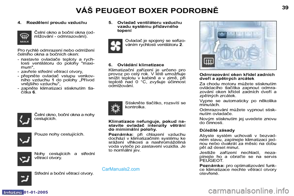 Peugeot Boxer 2005  Návod k obsluze (in Czech) �3�8
�0�1�-�0�1�-�2�0�0�5
�3�9
�0�1�-�0�1�-�2�0�0�5
�Č�e�l�n�í� �o�k�n�o� �a� �b�o�č�n�í� �o�k�n�a� �(�o�d�- 
�m�l�ž�o�v�á�n�í� �-� �o�d�m�r�a�z�o�v�á�n�í�)�. 
�Č�e�l�n�í� �o�k�n�o�,� �b�o�