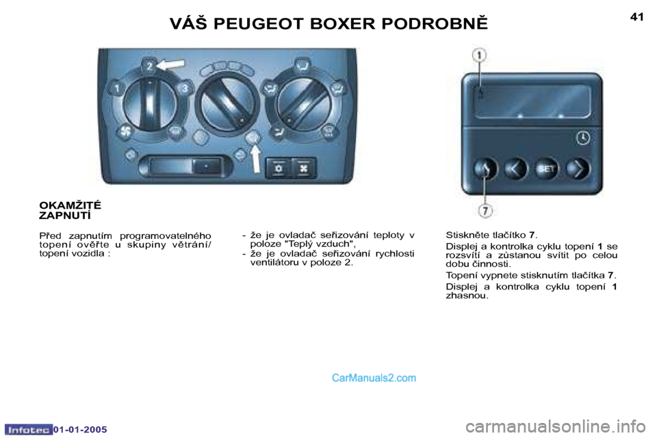 Peugeot Boxer 2005  Návod k obsluze (in Czech) �4�0
�0�1�-�0�1�-�2�0�0�5
�4�1
�0�1�-�0�1�-�2�0�0�5
�O�K�A�M�Ž�I�T�É�  
�Z�A�P�N�U�T�Í
�P9�e�d�  �z�a�p�n�u�t�í�m�  �p�r�o�g�r�a�m�o�v�a�t�e�l�n�é�h�o�  
�t �o�p�e�n�í �  �o�v )9 �t �e�  �u� 