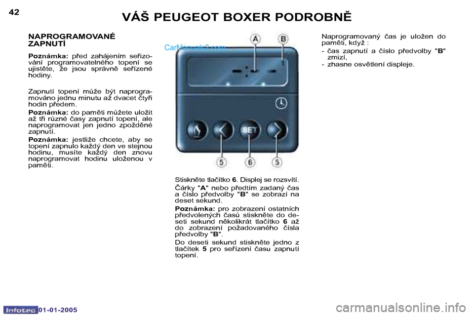 Peugeot Boxer 2005  Návod k obsluze (in Czech) �4�2
�0�1�-�0�1�-�2�0�0�5
�4�3
�0�1�-�0�1�-�2�0�0�5
�N�A�P�R�O�G�R�A�M�O�V�A�N�É�  
�Z�A�P�N�U�T�Í
�P�o�z�n�á�m�k�a�:�  �p9�e�d�  �z�a�h�á�j�e�n�í�m�  �s�e9�i�z�o�-
�v�á�n�í�  �p�r�o�g�r�a�m�