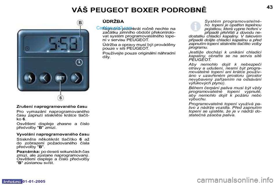 Peugeot Boxer 2005  Návod k obsluze (in Czech) �4�2
�0�1�-�0�1�-�2�0�0�5
�4�3
�0�1�-�0�1�-�2�0�0�5
�Z�r�u�š�e�n�í� �n�a�p�r�o�g�r�a�m�o�v�a�n�é�h�o� �č�a�s�u 
�P�r�o�  �v�y�m�a�z�á�n�í�  �n�a�p�r�o�g�r�a�m�o�v�a�n�é�h�o�  
�č�a�s�u�  �z�a�