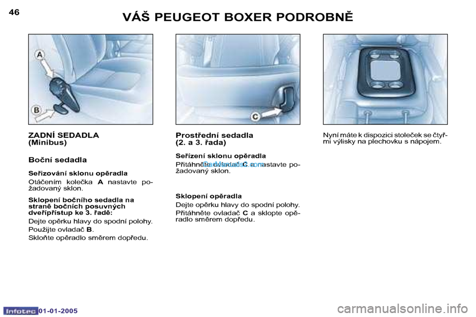 Peugeot Boxer 2005  Návod k obsluze (in Czech) �4�6
�0�1�-�0�1�-�2�0�0�5
�4�7
�0�1�-�0�1�-�2�0�0�5
�Z�A�D�N�Í� �S�E�D�A�D�L�A�  
�(�M�i�n�i�b�u�s�)
�B�o�č�n�í� �s�e�d�a�d�l�a
�S�e9�i�z�o�v�á�n�í� �s�k�l�o�n�u� �o�p)�r�a�d�l�a 
�O�t�á�č�e�