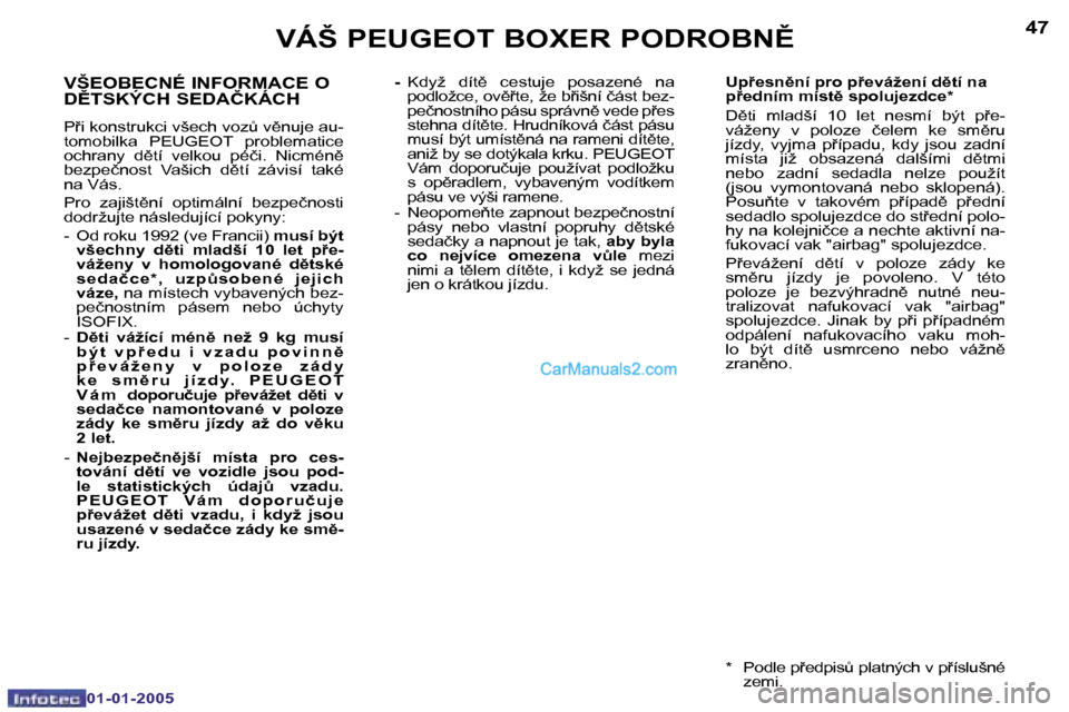 Peugeot Boxer 2005  Návod k obsluze (in Czech) �4�6
�0�1�-�0�1�-�2�0�0�5
�4�7
�0�1�-�0�1�-�2�0�0�5
�V�Š�E�O�B�E�C�N�É� �I�N�F�O�R�M�A�C�E� �O�  
�D(�T�S�K�Ý�C�H� �S�E�D�A�Č�K�Á�C�H
�P9�i� �k�o�n�s�t�r�u�k�c�i� �v�š�e�c�h� �v�o�zA� �v)�n�
