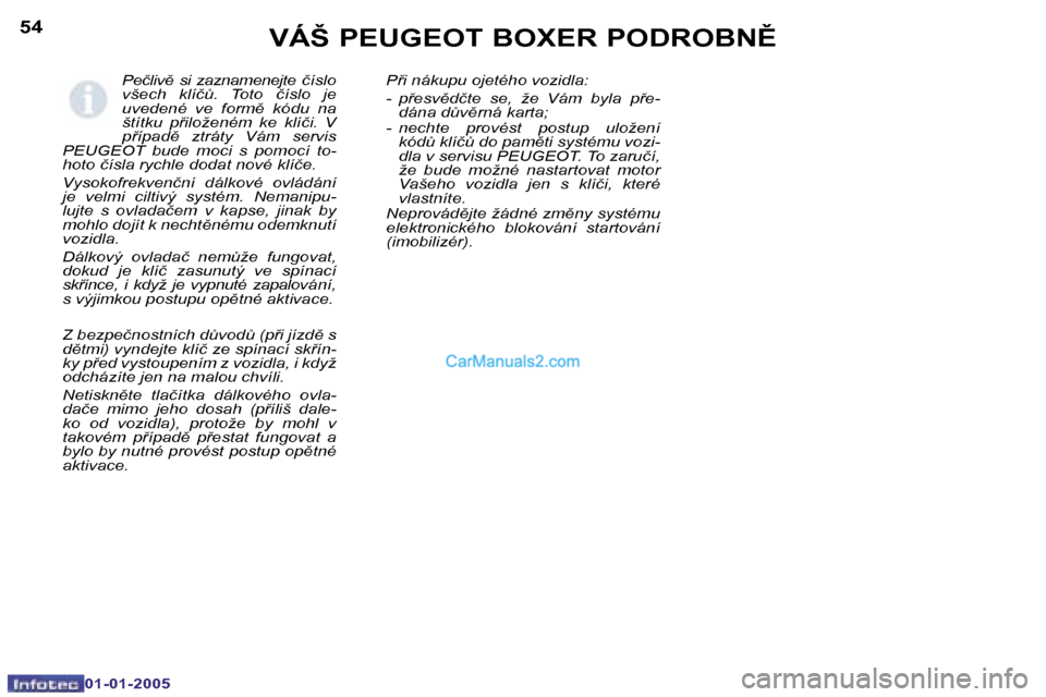 Peugeot Boxer 2005  Návod k obsluze (in Czech) �5�4
�0�1�-�0�1�-�2�0�0�5
�5�5
�0�1�-�0�1�-�2�0�0�5
�P�e�č�l�i�v)�  �s�i�  �z�a�z�n�a�m�e�n�e�j�t�e�  �č�í�s�l�o�  
�v�š�e�c�h�  �k�l�í�č$�.�  �T�o�t�o�  �č�í�s�l�o�  �j�e� 
�u�v�e�d�e�n�é�