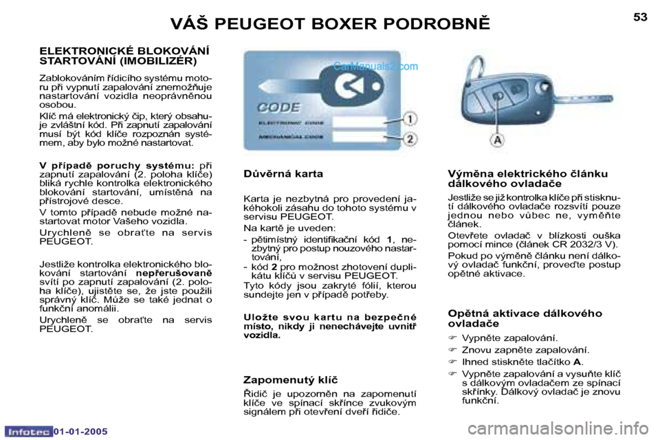 Peugeot Boxer 2005  Návod k obsluze (in Czech) �5�2
�0�1�-�0�1�-�2�0�0�5
�5�3
�0�1�-�0�1�-�2�0�0�5
�E�L�E�K�T�R�O�N�I�C�K�É� �B�L�O�K�O�V�Á�N�Í�  
�S�T�A�R�T�O�V�Á�N�Í� �(�I�M�O�B�I�L�I�Z�É�R�)
�Z�a�b�l�o�k�o�v�á�n�í�m� �í�d�i�c�í�h�o�